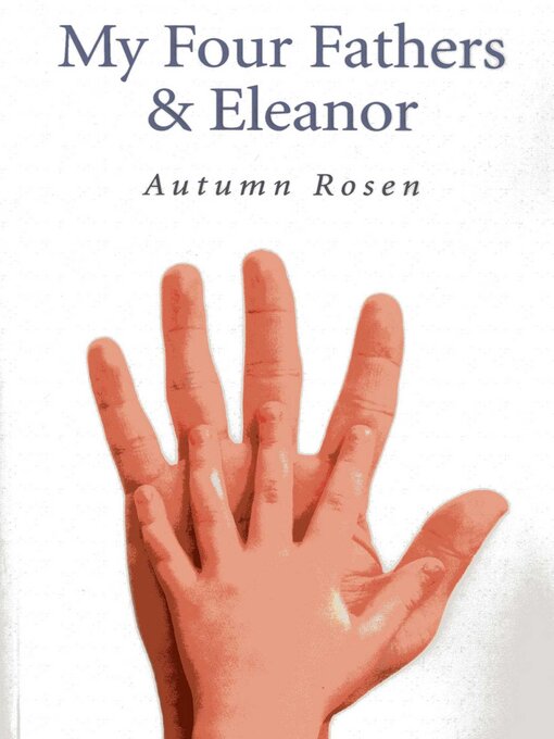 Title details for My Four Fathers & Eleanor by Autumn Rosen - Available